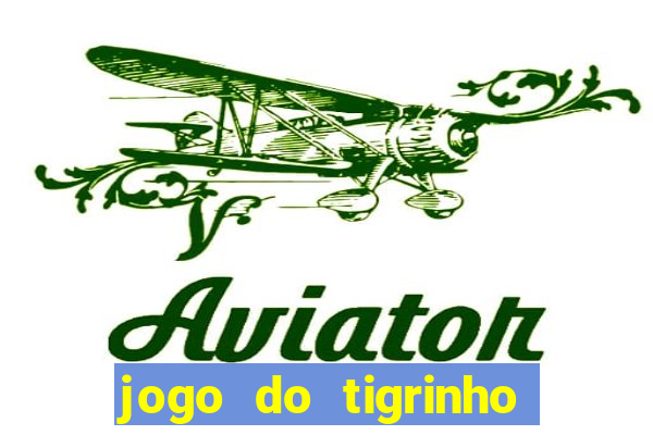 jogo do tigrinho sem deposito